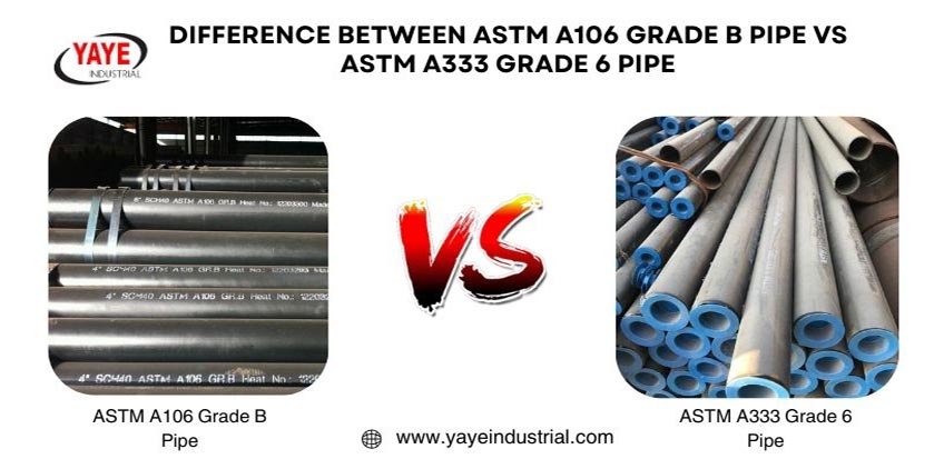 Difference ASTM A106 Grade B Pipe Vs ASTM A333 Grade 6 Pipe