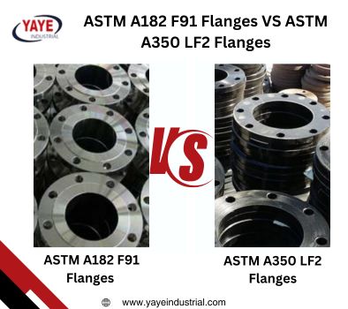 Difference ASTM A182 F91 Flanges VS ASTM A350 LF2 Flanges