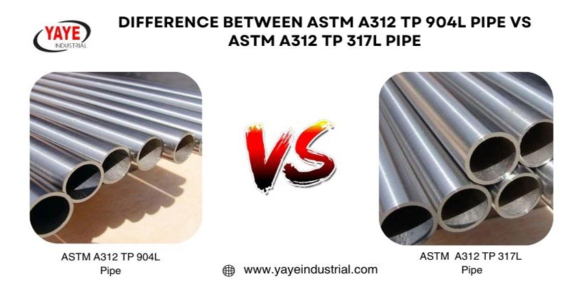 Difference ASTM A312 TP 904L Pipe Vs ASTM A312 TP 317L Pipe
