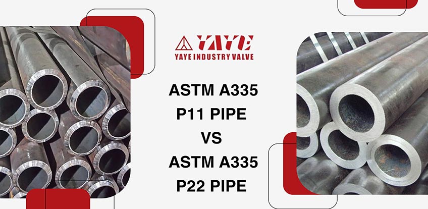Difference ASTM A335 P11 Pipe and ASTM A335 P22