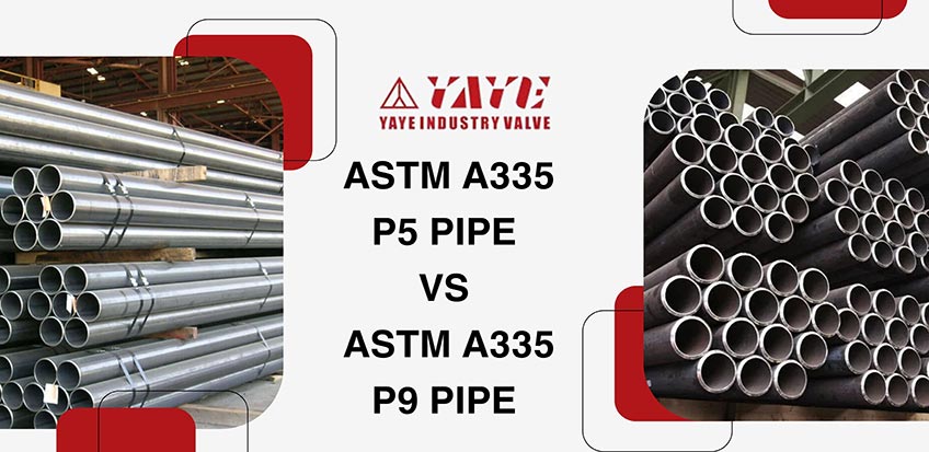 Difference ASTM A335 P5 Pipe and ASTM A335 P9