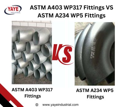 Difference ASTM A403 WP317 Fittings VS ASTM A234 WP5 Fittings