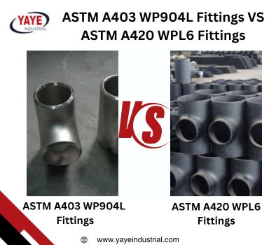 Difference ASTM A403 WP904L Fittings VS ASTM A420 WPL6 Fittings