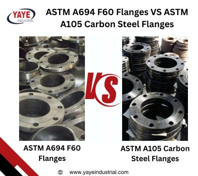 Difference ASTM A694 F60 Flanges VS ASTM A105 Carbon Steel Flanges