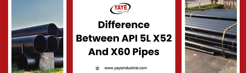 Difference Between API 5L X52 And X60 Pipes