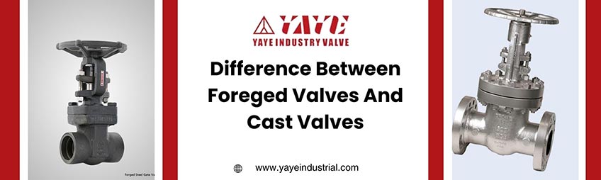 Difference Between Forged Valves And Cast Valves