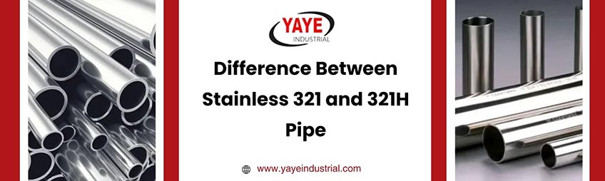 Difference Between Stainless 321 and 321H Pipe