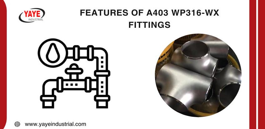 Features Of A403 WP316-WX Fittings