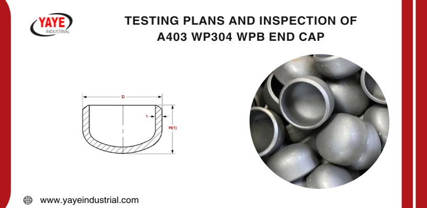 Testing Plans and Inspection Of A403 WP304 End Cap